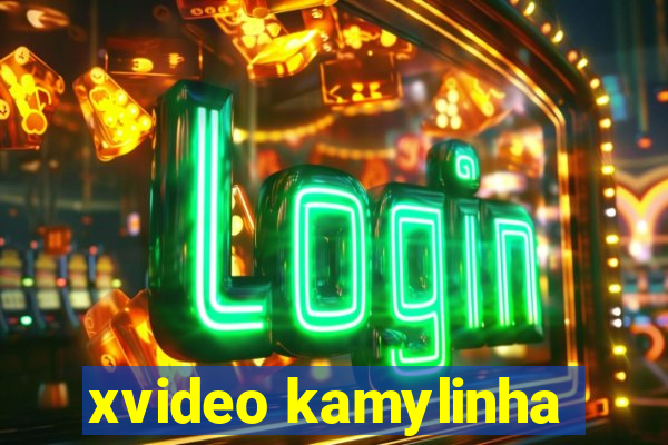 xvideo kamylinha